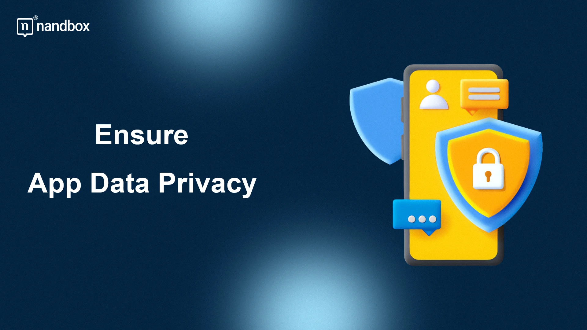 Ensure App Data Privacy – Protect User Info & Build Trust