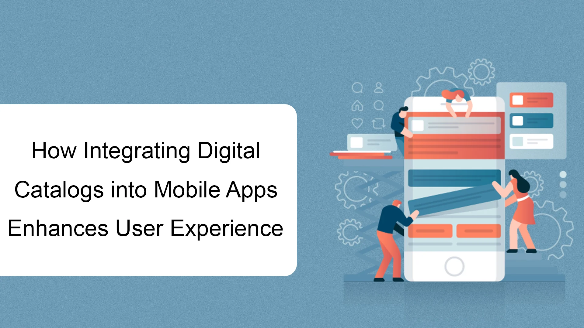 How Integrating Digital Catalogs into Mobile Apps Enhances User Experience